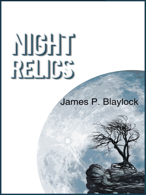 Title details for Night Relics by James P. Blaylock - Available